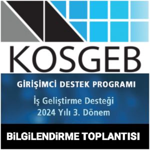 KOSGEB İŞ GELİŞTİRME DESTEĞİ 3. ÇAĞRISI BİLGİLENDİRME TOPLANTISI